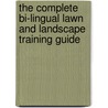 The Complete Bi-Lingual Lawn and Landscape Training Guide by Bryan Monty
