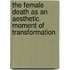 The Female Death As an Aesthetic Moment of Transformation