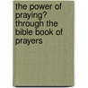 The Power of Praying� Through the Bible Book of Prayers by Stormie Omartian