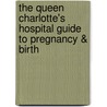 The Queen Charlotte's Hospital Guide to Pregnancy & Birth door Queen Charlotte'S. Hospital