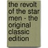 The Revolt of the Star Men - the Original Classic Edition