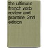 The Ultimate French Verb Review and Practice, 2nd Edition