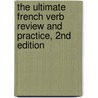 The Ultimate French Verb Review and Practice, 2nd Edition by Ronni Gordon