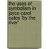 The Uses of Symbolism in Joyce Carol Oates 'By the River'