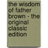 The Wisdom of Father Brown - the Original Classic Edition