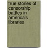 True Stories of Censorship Battles in America's Libraries by Valerie Nye