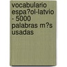 Vocabulario Espa�Ol-Latvio - 5000 Palabras M�S Usadas door Andrey Taranov