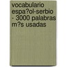 Vocabulario Espa�Ol-Serbio - 3000 Palabras M�S Usadas door Andrey Taranov