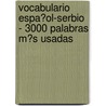 Vocabulario Espa�Ol-Serbio - 3000 Palabras M�S Usadas by Andrey Taranov