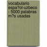 Vocabulario Espa�Ol-Uzbeco - 5000 Palabras M�S Usadas door Andrey Taranov