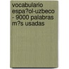 Vocabulario Espa�Ol-Uzbeco - 9000 Palabras M�S Usadas by Andrey Taranov