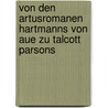 Von Den Artusromanen Hartmanns Von Aue Zu Talcott Parsons by Marcel Ernst