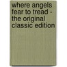 Where Angels Fear to Tread - the Original Classic Edition door Edward Morgan Forster
