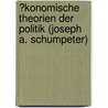 �Konomische Theorien Der Politik (Joseph A. Schumpeter) by Christoph Schneider