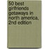 50 Best Girlfriends Getaways in North America, 2nd Edition