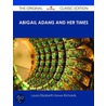 Abigail Adams and Her Times - the Original Classic Edition by Laura Elizabeth Howe Richards