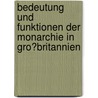 Bedeutung Und Funktionen Der Monarchie in Gro�Britannien by Annette Sandner