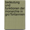 Bedeutung Und Funktionen Der Monarchie in Gro�Britannien door Annette Sandner