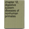 Chapter 12, Digestive System Diseases of Nonhuman Primates by Christian Abee