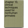 Chapter 13, Clinical Techniques Used for Nonhuman Primates door Christian Abee