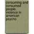Consuming and Consumed People. Violence in American Psycho