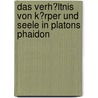 Das Verh�Ltnis Von K�Rper Und Seele in Platons Phaidon door Anne Paltian