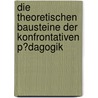 Die Theoretischen Bausteine Der Konfrontativen P�Dagogik by Annika Westphal