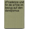 D�Cadence Und Fin De Si�Cle Im Bezug Auf Den Dandysmus by Stefanie Breitzke