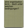Eine Organisation Lernt... Doch Unter Welchen Bedingungen? by Danielle Spichiger