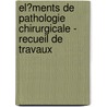 El�Ments De Pathologie Chirurgicale - Recueil De Travaux by Laton