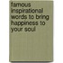 Famous Inspirational Words to Bring Happiness to Your Soul