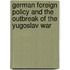 German Foreign Policy and the Outbreak of the Yugoslav War