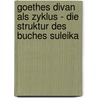 Goethes Divan Als Zyklus - Die Struktur Des Buches Suleika by Stephanie Sch�fer-Hrubenja