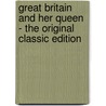 Great Britain and Her Queen - the Original Classic Edition by Anne E. Keeling