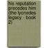 His Reputation Precedes Him (The Lyonedes Legacy - Book 2)