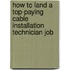 How to Land a Top-Paying Cable Installation Technician Job