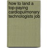 How to Land a Top-Paying Cardiopulmonary Technologists Job door Rita Andrews