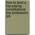 How to Land a Top-Paying Constitutional Law Professors Job