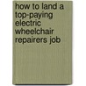 How to Land a Top-Paying Electric Wheelchair Repairers Job door Debra Bradshaw