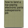 How to Land a Top-Paying Electronic Parts Salespersons Job door Jeffrey Cameron