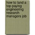 How to Land a Top-Paying Engineering Research Managers Job