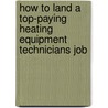 How to Land a Top-Paying Heating Equipment Technicians Job door Russell Ingram