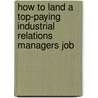 How to Land a Top-Paying Industrial Relations Managers Job door Carlos England