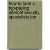 How to Land a Top-Paying Internet Security Specialists Job by Laura Hansen