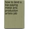How to Land a Top-Paying Metal Arts Production Artists Job by Denise Nolan