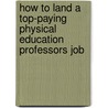 How to Land a Top-Paying Physical Education Professors Job by Johnny Lester