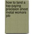 How to Land a Top-Paying Precision Sheet Metal Workers Job