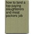 How to Land a Top-Paying Slaughterers and Meat Packers Job