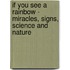 If You See a Rainbow - Miracles, Signs, Science and Nature