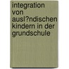 Integration Von Ausl�Ndischen Kindern in Der Grundschule door Fee Krausse